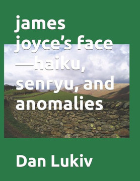 james joyce's face-haiku, senryu, and anomalies james joyce's face-haiku, senryu, and anomalies
