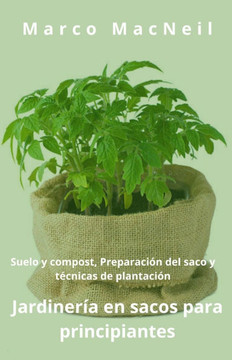 Jardinería en sacos para principiantes: Suelo y compost, Preparación del saco y técnicas de plantación