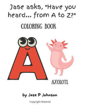Jase asks, Have you heard... from A to Z? Coloring Book: Coloring Book