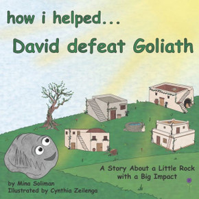 How I Helped...David Defeat Goliath: A Story About A Little Rock With A Big Impact How I Helped...David Defeat Goliath: A Story About A Little Rock With A Big Impact