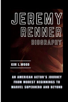 Jeremy Renner: An American Actor's Journey From Modest Beginnings to Marvel Superhero and Beyond