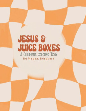 Jesus & Juiceboxes: A Children's Coloring Book