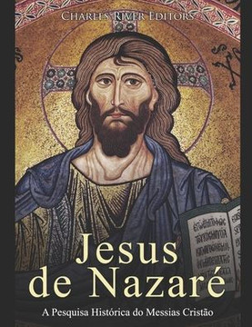 Jesus de Nazaré: A Pesquisa Histórica do Messias Cristão