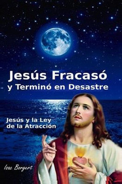 Jesús Fracasó y Terminó en Desastre: Jesús y la Ley de la Atracción