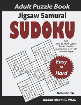 Jigsaw Samurai Sudoku Adult Puzzle Book: 500 Easy to Hard Jigsaw Sudoku Puzzles Overlapping into 100 Samurai Style: Keep Your Brain Young - Large Print