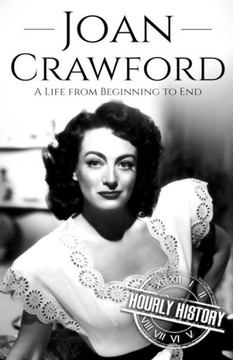 Joan Crawford: A Life from Beginning to End