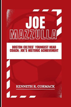 Joe Mazzulla: Boston Celtics' Youngest Head Coach: Joe's Historic Achievement: Leading The Team To An NBA Championship