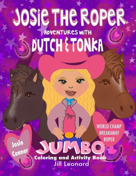 Josie The Roper: Adventures with Dutch and Tonka