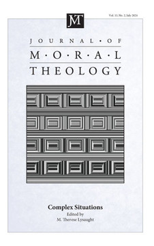 Journal of Moral Theology, Volume 13, Issue 2: Complex Situations Journal of Moral Theology, Volume 13, Issue 2: Complex Situations