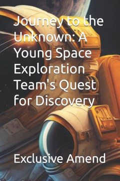 Journey to the Unknown: A Young Space Exploration Team's Quest for Discovery