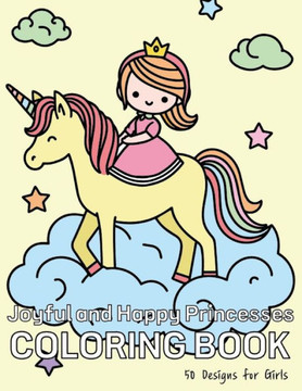 Joyful and Happy Princesses COLORING BOOK: An Enchanting Coloring Book of 50 Unique and Beautiful Princesses