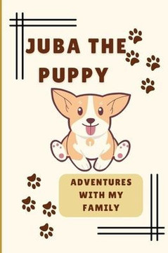 Juba The Puppy: Adventures with my Family