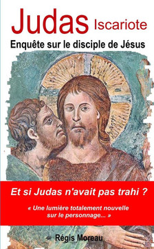 Judas Iscariote: Enquête sur le disciple de Jésus