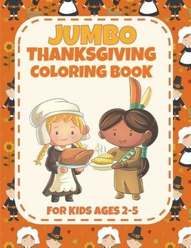 Jumbo Thanksgiving Coloring Book for Ages 2-5: Cute and Easy Thanksgiving Coloring Pages for Kids, Toddlers and Preschoolers