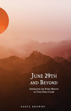 June 29th and Beyond: Inspiration for Every Minute of Your Daily Climb