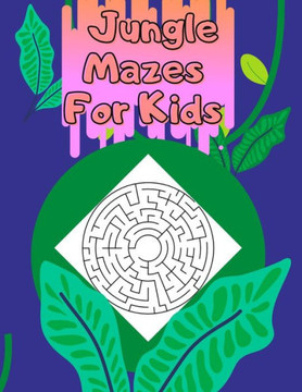 Jungle mazes book for kids: Awesome Mazes For Kids, Workbook for Games, mazes Ages 4-8: