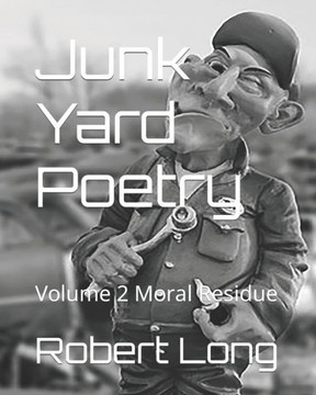 Junk Yard Poetry: Volume 2 Moral Residue
