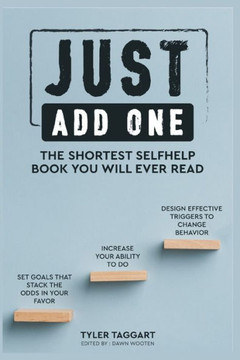 Just Add One: The Shortest Self Help Book You Will Ever Read