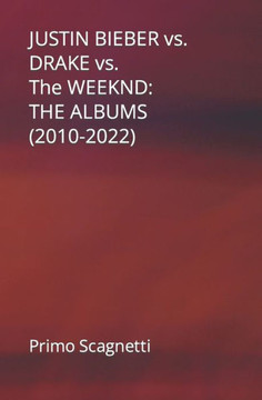 JUSTIN BIEBER vs. DRAKE vs. The WEEKND: The Albums (2010-2022)