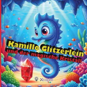 Kamillo Glitzerlein und der magische Kristall - Märchen für Kinder: Illustriertes Buch für Kinder von 2 bis 8 Jahren - Einschlafgeschichten - über 100