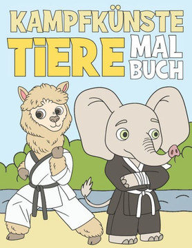 Kampfkünste Tiere Malbuch: Für Kinder 3-9 Jahre