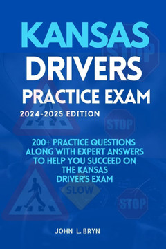 Kansas Drivers Practice Exam: 200+ practice questions along with expert answers to help you succeed on the Kansas driver's exam