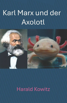 Karl Marx und der Axolotl