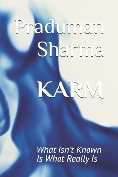 Karm: What Isn't Known Is What Really Is