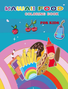 Kawaii Food Coloring Book For Kids: Coloring Book for Kids Ages 4-12, 100 adorable & Relaxing Easy Kawaii Food And Drinks Coloring Pages, Easy and Cut