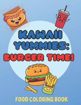 Kawaii Yummies: Burger Time: a kawaii food coloring book