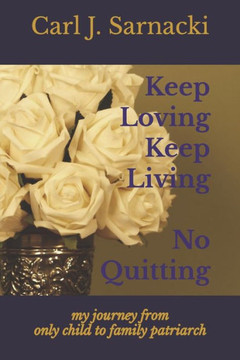 Keep Loving, Keep Living, No Quitting: my journey from only child to family patriarch