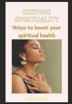 Keeping Spirituality: Ways To Boost Your Spiritual Health