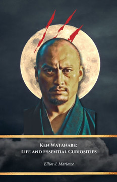 Ken Watanabe: Life and Essential Curiosities: The official tribute to the legendary world-famous Japanese actor
