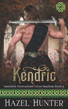 Kendric (Immortal Highlander Clan MacRoss Book 4): A Scottish Time Travel Romance