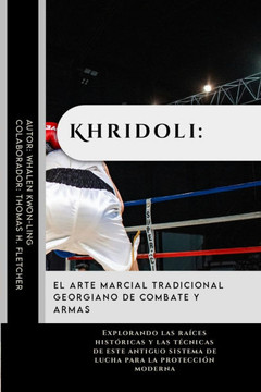 Khridoli: el arte marcial tradicional georgiano de combate y armas: Explorando las raíces históricas y las técnicas de este anti