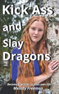 Kick Ass and Slay Dragons: Become a winner in your own life