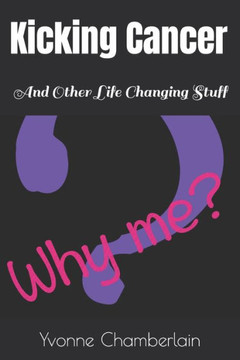 Kicking Cancer: And Other Life Changing Stuff