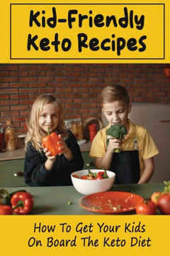 Kid-Friendly Keto Recipes: How To Get Your Kids On Board The Keto Diet
