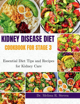 Kidney Disease Diet Cookbook for Stage 3: Essential Diet Tips and Recipes for Kidney Care