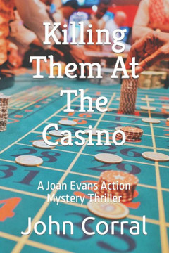 Killing Them At The Casino: A Joan Evans Action Mystery Thriller