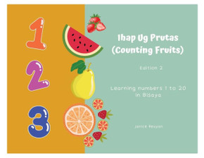Ihap Ug Prutas (Counting Fruits): Learning Numbers 1 To 20 In Bisaya (Filipino Edition)