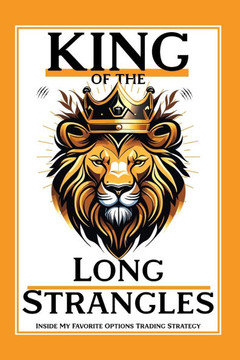 King of the Long Strangles: Inside My Favorite Options Trading Strategy