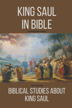 King Saul In Bible: Biblical Studies About King Saul: The Fall Of King Saul King Saul In Bible: Biblical Studies About King Saul: The Fall Of King Saul