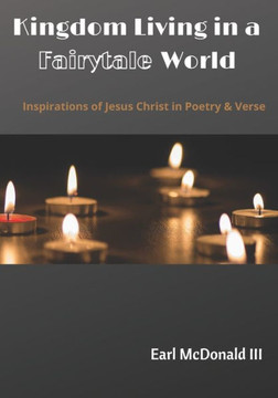 Kingdom Living in a Fairytale World: Inspirations of Jesus Christ in Poetry and Verse