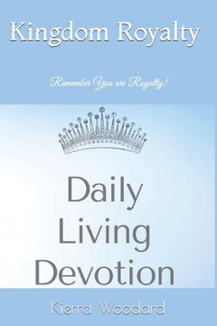 Kingdom Royalty Daily Living Devotion: Remember You are Royalty!