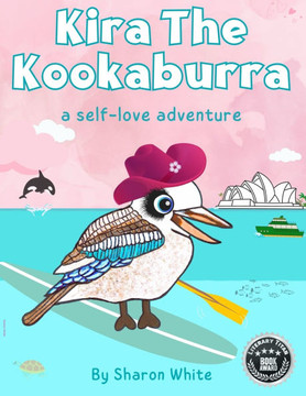 Kira The Kookaburra: A Self Love Adventure: A Children's Book About Self Love. Read Aloud Picture Books For Kids Ages 3-7