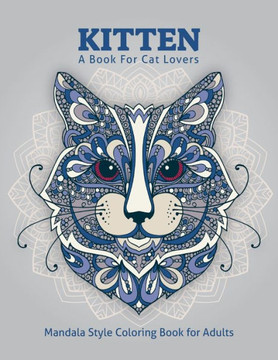 Kitten: A Book For Cat Lover. Stress Relieving Mandala Style Cat Coloring Book For Adults