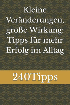 Kleine Veränderungen, große Wirkung: Tipps für mehr Erfolg im Alltag