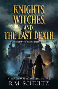 Knights, Witches, and the Last Death: A Calec of the Woods Mystery Thriller - Book 10