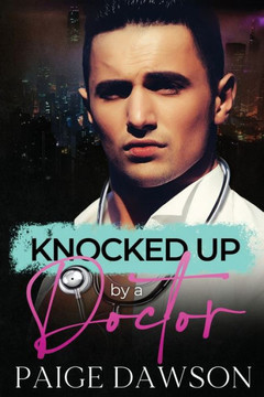 Knocked Up by a Doctor: A second-chance, secret pregnancy romance.